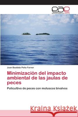 Minimización del impacto ambiental de las jaulas de peces Peña Forner, Juan Bautista 9783659084805