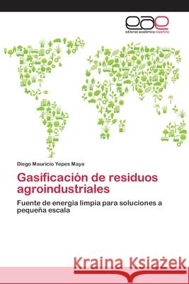 Gasificación de residuos agroindustriales Yepes Maya, Diego Mauricio 9783659084812 Editorial Academica Espanola