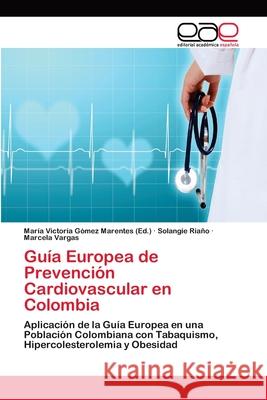 Guía Europea de Prevención Cardiovascular en Colombia Gómez Marentes, María Victoria 9783659084829