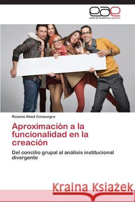 Aproximación a la funcionalidad en la creación Abad Consuegra Roxana 9783659084843 Editorial Academica Espanola