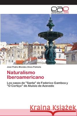 Naturalismo Iberoamericano Mendes Alves Palmela Jose Pedro 9783659084898