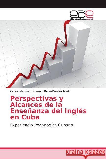 Perspectivas y Alcances de la Enseñanza del Inglés en Cuba : Experiencia Pedagógica Cubana Martínez Linares, Carlos; Valdés Marín, Rafael 9783659084966