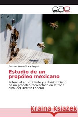 Estudio de un propóleo mexicano Titaux Delgado, Gustavo Alfredo 9783659085086 Editorial Académica Española