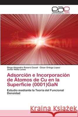 Adsorción e Incorporación de Átomos de Cu en la Superficie (0001)GaN Rasero Causil, Diego Alejandro 9783659085154 Editorial Academica Espanola