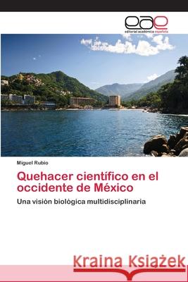 Quehacer científico en el occidente de México Miguel Rubio 9783659085284