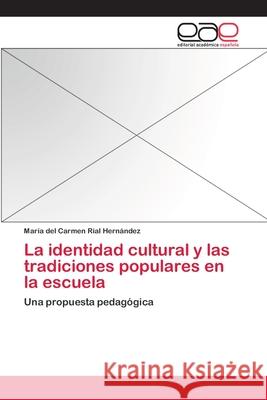 La identidad cultural y las tradiciones populares en la escuela Rial Hernández, María del Carmen 9783659085338 Editorial Academica Espanola