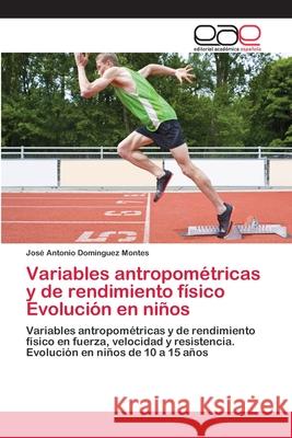 Variables antropométricas y de rendimiento físico Evolución en niños Domínguez Montes, José Antonio 9783659085512