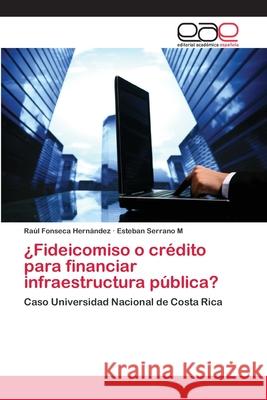 ¿Fideicomiso o crédito para financiar infraestructura pública? Fonseca Hernández, Raúl 9783659085550