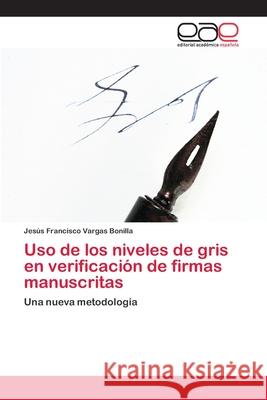 Uso de los niveles de gris en verificación de firmas manuscritas Vargas Bonilla, Jesús Francisco 9783659085628