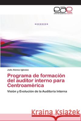 Programa de formación del auditor interno para Centroamérica Alonso Iglesias, Julio 9783659085710 Editorial Academica Espanola