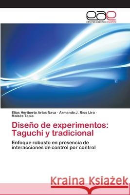 Diseño de experimentos: Taguchi y tradicional Arias Nava, Elías Heriberto 9783659086007