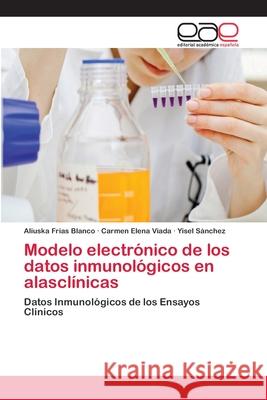 Modelo electrónico de los datos inmunológicos en alasclínicas Frías Blanco, Aliuska 9783659086052 Editorial Academica Espanola