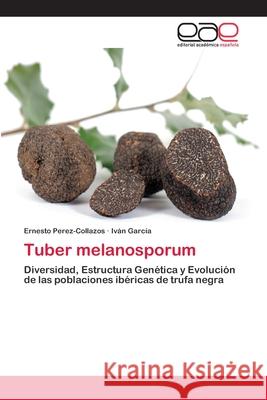 Tuber melanosporum Perez-Collazos, Ernesto 9783659086076