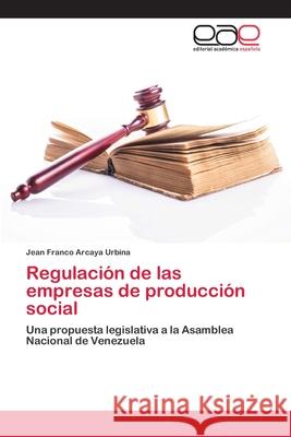 Regulación de las empresas de producción social Arcaya Urbina, Jean Franco 9783659086199