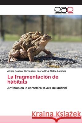 La fragmentación de hábitats Pascual Hernández, Álvaro 9783659086243 Editorial Academica Espanola