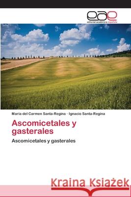 Ascomicetales y gasterales Santa-Regina, María del Carmen 9783659086328