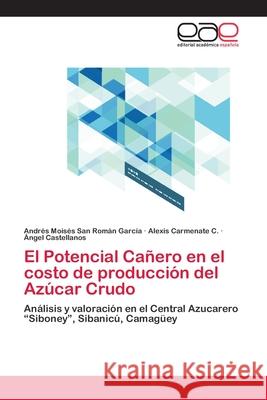 El Potencial Cañero en el costo de producción del Azúcar Crudo San Román García, Andrés Moisés 9783659086410