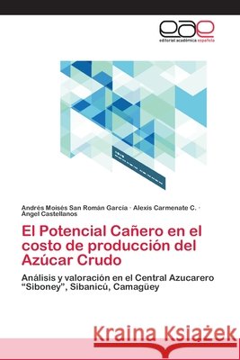 El Potencial Cañero en el costo de producción del Azúcar Crudo San Román García, Andrés Moisés 9783659086410