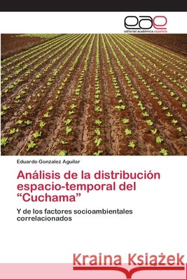 Análisis de la distribución espacio-temporal del Cuchama Gonzalez Aguilar, Eduardo 9783659086755