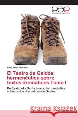 El Teatro de Galdós: hermenéutica sobre textos dramáticos Tomo I Amor del Olmo, Rosa 9783659086939 Editorial Academica Espanola