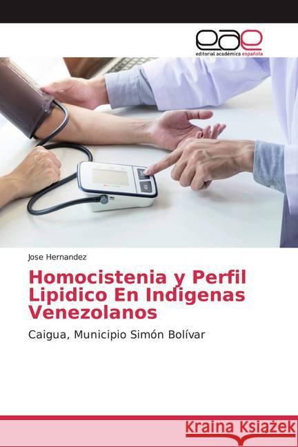 Homocistenia y Perfil Lipidico En Indigenas Venezolanos : Caigua, Municipio Simón Bolívar Hernández, José 9783659087103