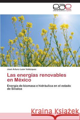 Las energías renovables en México León Velázquez José Arturo 9783659087141