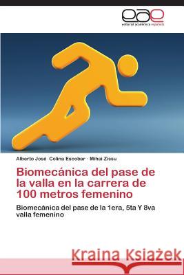 Biomecánica del pase de la valla en la carrera de 100 metros femenino Colina Escobar Alberto José 9783659087240 Editorial Academica Espanola