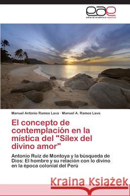 El concepto de contemplación en la mística del Sílex del divino amor Ramos Lava Manuel Antonio 9783659087431 Editorial Academica Espanola