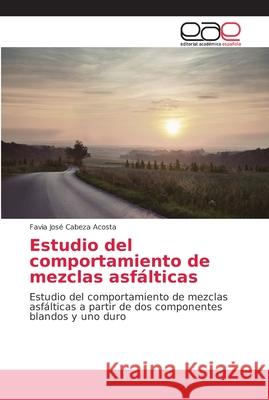 Estudio del comportamiento de mezclas asfálticas Cabeza Acosta, Favia José 9783659087721 Editorial Académica Española