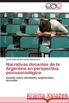 Narrativas docentes de la Argentina en perspectiva psicosociológica Hernández Salamanca Oscar Gilberto 9783659087783