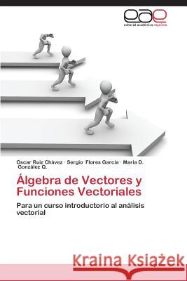 Álgebra de Vectores y Funciones Vectoriales Ruiz Chávez Oscar 9783659087806 Editorial Academica Espanola