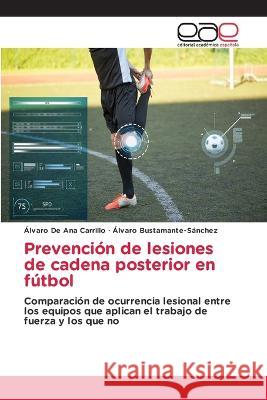 Prevencion de lesiones de cadena posterior en futbol Alvaro de Ana Carrillo Alvaro Bustamante-Sanchez  9783659088070