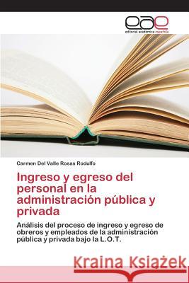 Ingreso y egreso del personal en la administración pública y privada Rosas Rodulfo, Carmen del Valle 9783659088131