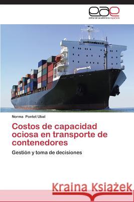 Costos de capacidad ociosa en transporte de contenedores Pontet Ubal Norma 9783659088377