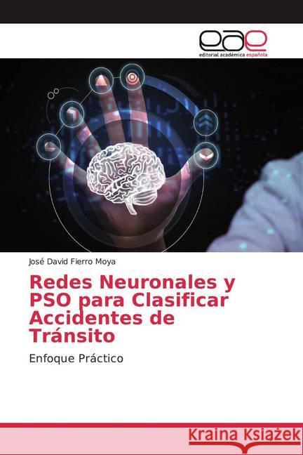 Redes Neuronales y PSO para Clasificar Accidentes de Tránsito : Enfoque Práctico Fierro Moya, José David 9783659088483