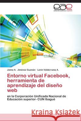Entorno virtual Facebook, herramienta de aprendizaje del diseño web Jiménez Guzmán Jaime a 9783659088629