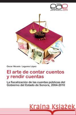 El arte de contar cuentos y rendir cuentas Lagunes López Oscar Nicasio 9783659088698 Editorial Academica Espanola