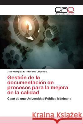 Gestión de la documentación de procesos para la mejora de la calidad Márquez R., Julio 9783659088797 Editorial Academica Espanola