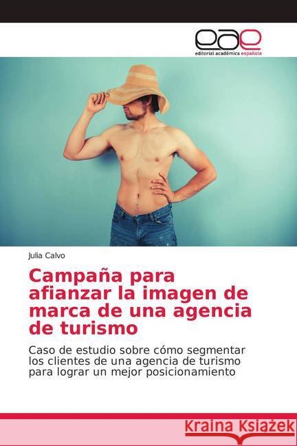 Campaña para afianzar la imagen de marca de una agencia de turismo : Caso de estudio sobre cómo segmentar los clientes de una agencia de turismo para lograr un mejor posicionamiento Calvo, Julia 9783659089206