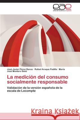 La medición del consumo socialmente responsable Pérez Barea José Javier 9783659089282