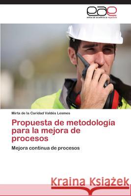 Propuesta de metodología para la mejora de procesos Valdés Lesmes Mirta de la Caridad 9783659089534 Editorial Academica Espanola