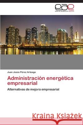 Administración energética empresarial Pérez Arteaga Juan Jesús 9783659089541