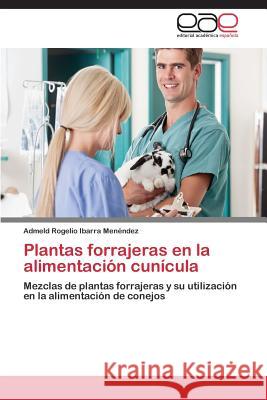 Plantas forrajeras en la alimentación cunícula Ibarra Menéndez Admeld Rogelio 9783659089572 Editorial Academica Espanola