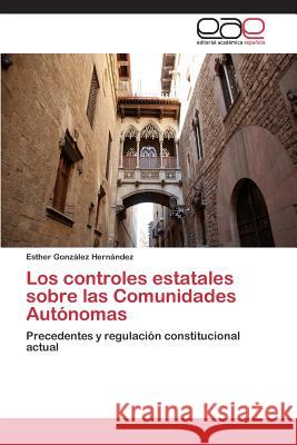 Los controles estatales sobre las Comunidades Autónomas González Hernández, Esther 9783659089688 Editorial Academica Espanola