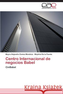 Centro Internacional de negocios Babel Gomez Mendoza Mayra Alejandra 9783659089701 Editorial Academica Espanola