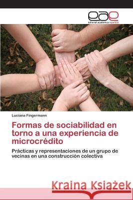 Formas de sociabilidad en torno a una experiencia de microcrédito Fingermann, Luciana 9783659089800 Editorial Academica Espanola