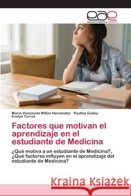 Factores que motivan el aprendizaje en el estudiante de Medicina Millán Hernández, María Venezuela 9783659089947 Editorial Académica Española