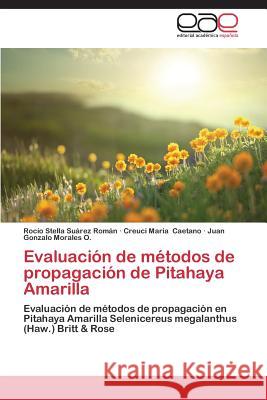 Evaluación de métodos de propagación de Pitahaya Amarilla Suárez Román Rocío Stella 9783659089985 Editorial Academica Espanola