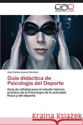 Guía didáctica de Psicología del Deporte Jaenes Sánchez José Carlos 9783659090059