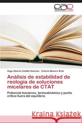 Análisis de estabilidad de reología de soluciones micelares de CTAT Castillo Sánchez Hugo Alberto 9783659090332 Editorial Academica Espanola